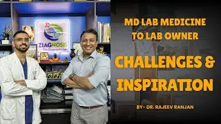 MD Lab Medicine to Lab Owner: Challenges Shared by Dr. Rajeev Ranjan (CEO, Ziagnosis) Part-3