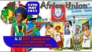 AU DAY CELEBRATION 2022 @ Star Montessori International School- Tarkwa (SMIS), it was Spectacular.