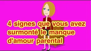 4 signes que vous avez surmont&eacute; le manque d'amour parental