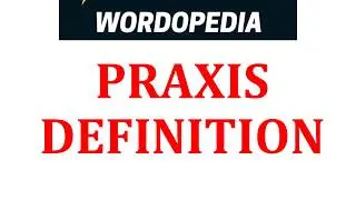 PRAXIS DEFINITIONs