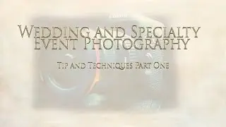 Tips and Techniques for Wedding and Speciality Event photography 1