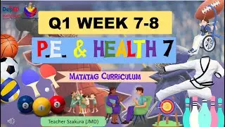 MAPEH 7 PE & HEALTH 7 QUARTER 1 WEEK 7-8 . MATATAG CURRICULUM