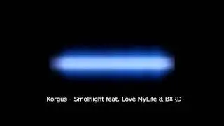 Korgus feat. Love MyLife & B&yen;RD - Smolflight