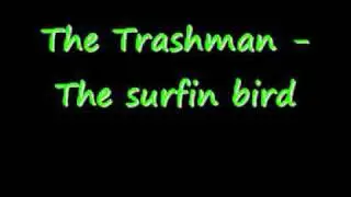 The Trashman - The surfin bird