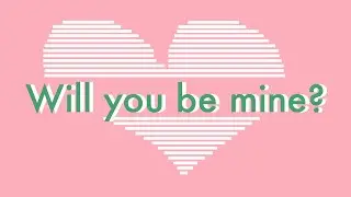 Valentine's Day Special: Will You Be Mine?