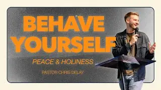 Behave Yourself | Peace and Holiness | Pastor Chris Delay