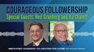 Courageous Followership - Full Interview with Neil Grunberg & Ira Chaleff