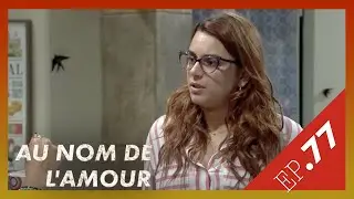 AU NOM DE L'AMOUR  - Episode 77