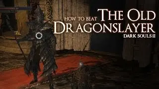 How to Beat the Old Dragonslayer Boss - Dark Souls 2