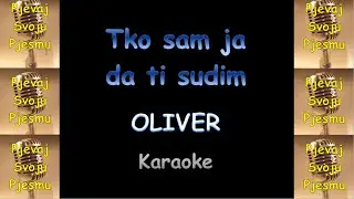 Oliver Dragojević - Tko sam ja da ti sudim (Karaoke & Tekst)