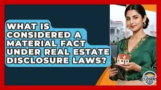 What Is Considered A Material Fact Under Real Estate Disclosure Laws? - Real Estate Closers Guide