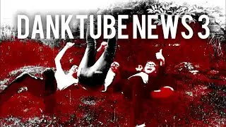 DankTube News | EP3