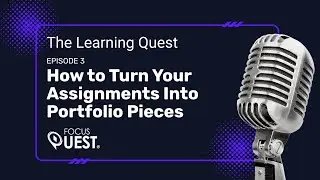 How to Turn Your Assignments Into Portfolio Pieces  | The Learning Quest Podcast Ep. 3