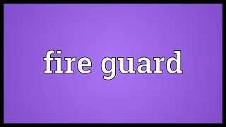 Fire guard Meaning