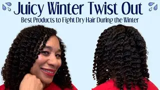 Juicy Winter Twist Out - Best Products to Use on Dry Hair During the Winter