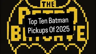 Top Ten Batman Pickups Of 2025 