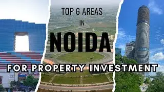 TOP 6 AREAS IN NOIDA FOR PROPERTY INVESTMENT | WHERE TO INVEST IN NOIDA (UP) | BEST PLACE IN NOIDA |