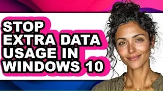 How to Stop Extra Data Usage in Windows 10 (only Way)