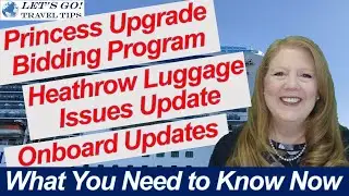 CRUISE NEWS HEATHROW LUGGAGE UPDATE PRINCESS CRUISES UPGRADE BIDDING PROGRAM & NO TESTING 16 NIGHTS+