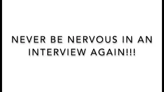 Never Be Nervous in Interviews Again.