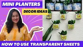 How To  Decorate Mini Planters Using transparent sheets | How To Use Transparent sheets| DIY Ideas