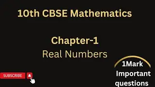 CHAPTER 1 :  REAL NUMBERS :10TH CBSE MATHEMATICS