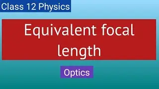 Lec 9: Equivalent focal length || Optics || By Taiyeba Khanum