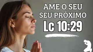 Orar pelo próximo, você faz isso? - Quem é o seu Próximo?