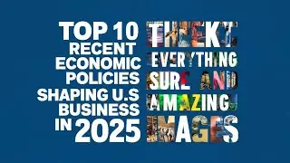 Top 10 Recent Economic Policies Shaping US  Business in 2025