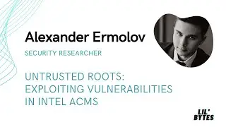 SSD Lil' Bytes - Alexander Ermolov - Untrusted Roots: exploiting vulnerabilities in Intel ACMs