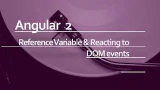 Angular 2 Beginner Tutorial #8 : Angular Reference Variable and Reacting to DOM events