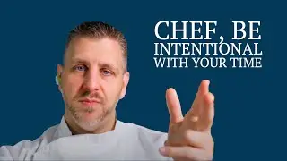 Chef, Be Intentional with your Time | Gerald L. Ford, CMC | Legit Concepts