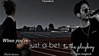 when you are just a bet to the playboy || Jungkook ff || oneshot || btsff || Dark desires
