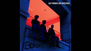BORDES - LAS FORMAS SON NUESTRAS (FULL EP)