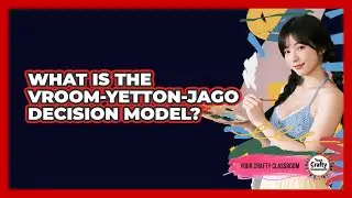 What Is The Vroom-Yetton-Jago Decision Model?