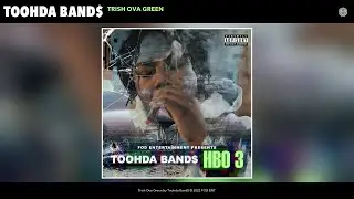 Toohda Band$ - Trish Ova Green (Official Audio)