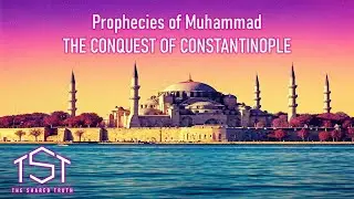 Was The Conquest of Constantinople A Prophecy of Muhammad?