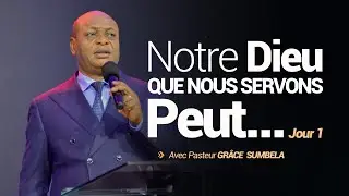 NOTRE DIEU QUE NOUS SERVONS PEUT... (Jour 1) | Pasteur Gr&acirc;ce SUMBELA