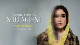 Beatriz Teixeira - Miragem [ Official Music Video ]