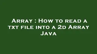 Array : How to read a txt file into a 2d Array Java