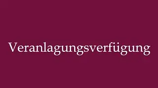 How to Pronounce ''Veranlagungsverf&uuml;gung'' (Assessment order) Correctly in German