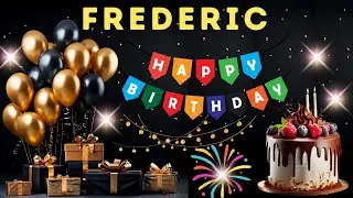 Happy Birthday Frederic, Birthday Wishes, Birthday Song, WhatsApp Status, Wishes Birthday, Today, hb