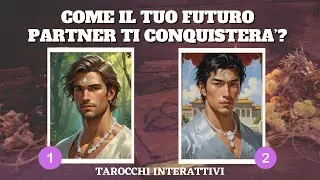 Come Il Tuo Futuro Partner Ti Conquistera'?💖Sentimenti & Destino😜💖Tarocchi Interattivi💖