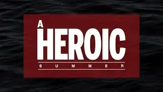 Courageous Life Choices are Made By Faith (A Heroic Summer #9)