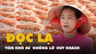 Độc lạ Cà Mau: Khô tôm sú ‘khổng lồ’ 1,8 triệu đồng/kg hút khách