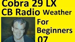 CB Radio for Beginners Part 7 Using the Cobra 29 LX Weather Features