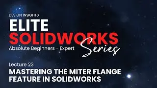 Lecture 23: Mastering the Miter Flange Feature in SOLIDWORKS | Advanced Sheet Metal Flanges