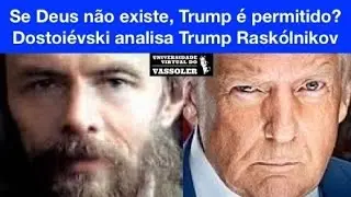 Aula com Vassoler: Se Deus não existe, Trump é permitido? Dostoiévski analisa Trump Raskólnikov