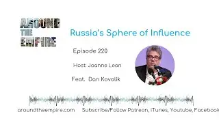 Ep 220 Russia&rsquo;s Sphere of Influence feat Dan Kovalik