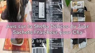 Avis sur la Sheba D&eacute;lices du Jour Sachets Fra&icirc;cheur pour Chat Adulte/S&eacute;lection &agrave; la Volaille en Sauc
